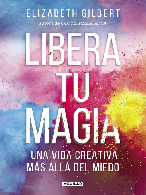Title details for Libera tu magia by Elizabeth Gilbert - Available
